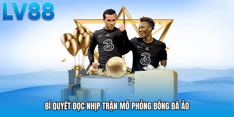 Bí quyết đọc nhịp trận mô phỏng bóng đá ảo