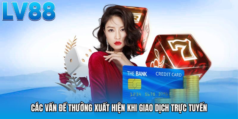 Các vấn đề thường xuất hiện khi giao dịch trực tuyến