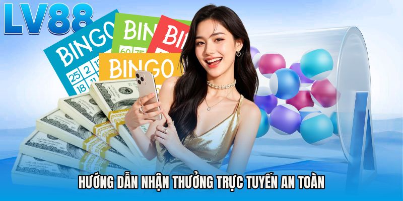 Hướng dẫn nhận thưởng trực tuyến an toàn