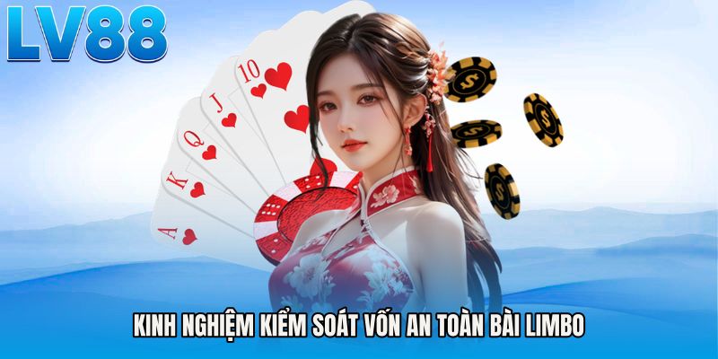 Kinh nghiệm kiểm soát vốn an toàn bài limbo