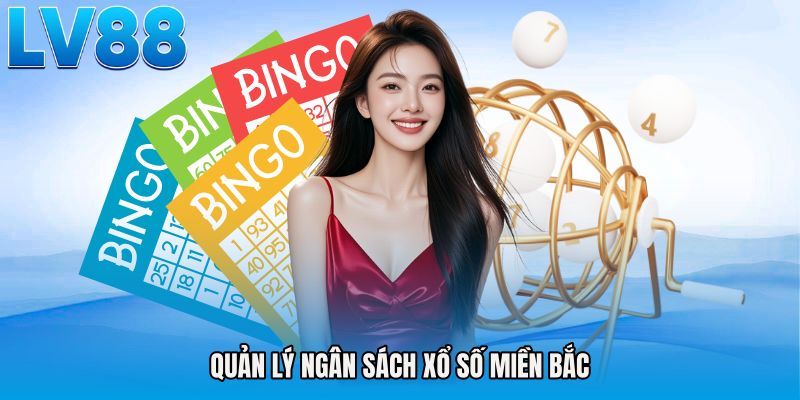 Quản lý ngân sách Xổ số miền bắc