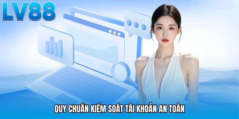 Quy chuẩn kiểm soát tài khoản an toàn