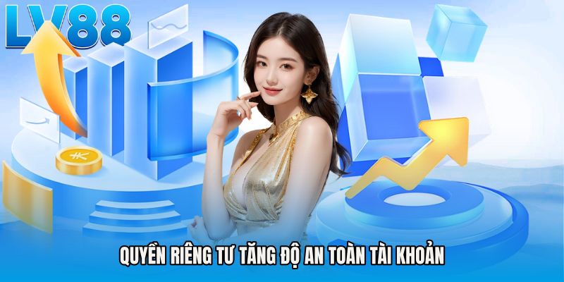 Quyền riêng tư tăng độ an toàn tài khoản