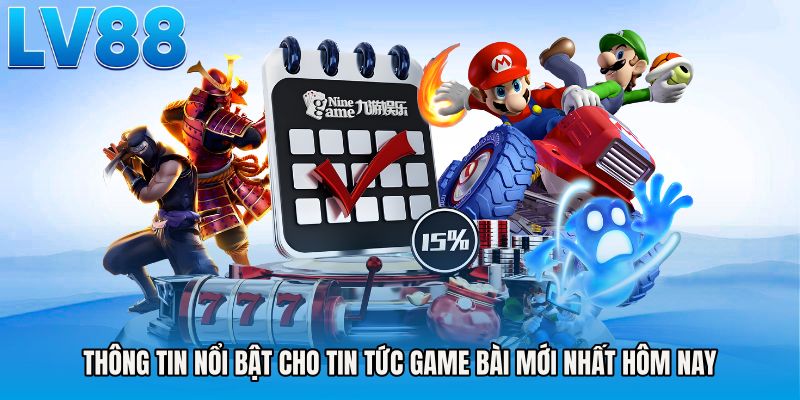 Thông tin nổi bật cho Tin tức game bài mới nhất hôm nay