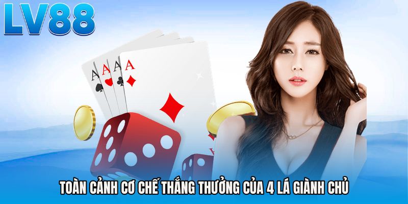 Toàn cảnh cơ chế thắng thưởng của 4 lá giành chủ