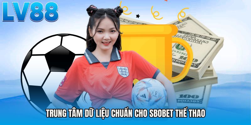 Trung tâm dữ liệu chuẩn cho SBOBET thể thao