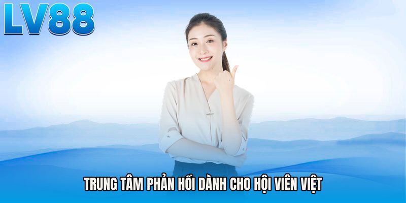 Trung tâm phản hồi dành cho hội viên Việt
